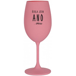 ŘEKLA JSEM ANO...VÍNU - růžová sklenice na víno 350 ml