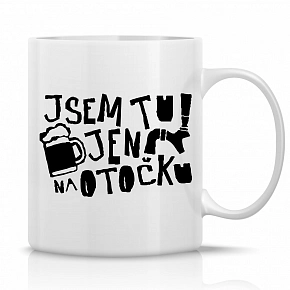JSEM TU JEN NA OTOČKU - klasický bílý keramický hrníček 300 ml JSEM TU JEN NA OTOČKU - klasický bílý keramický hrníček 300 ml