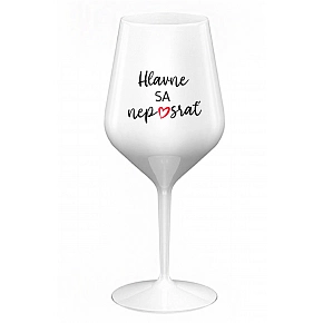 HLAVNE SA NEPOSRAŤ - biely nerozbitný pohár na víno 470 ml HLAVNE SA NEPOSRAŤ - biely nerozbitný pohár na víno 470 ml