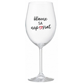HLAVNE SA NEPOSRAŤ - priehľadný pohár na víno 350 ml