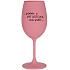 ...PROTOŽE BÝT UČITELKA NENÍ PRDEL... - růžová sklenice na víno 350 ml