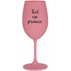 TEXT NA PRIANIE - ružový pohár na víno 350 ml