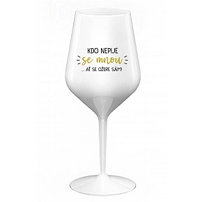 KDO NEPIJE SE MNOU...AŤ SE OŽERE SÁM! - bílá nerozbitná sklenice na víno 470 ml