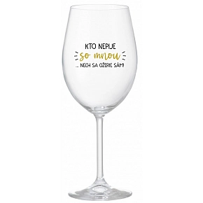KTO NEPIJE SO MNOU...NECH SA OŽERIE SÁM! - priehľadný pohár na víno 350 ml