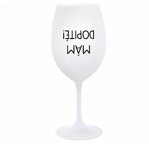 MÁM DOPITÉ! - biely pohár na víno 350 ml