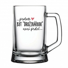 SKLENKA ... protože BÝT DRUŽINÁŘKOU není prdel... - pivní sklenice 0,5 l SKLENKA ... protože BÝT DRUŽINÁŘKOU není prdel... - pivní sklenice 0,5 l