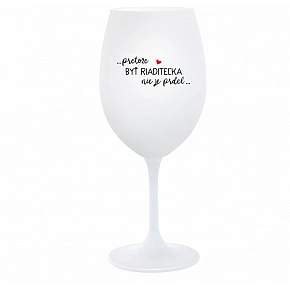 ...PRETOŽE BYŤ RIADITEĽKA NIE JE PRDEL... - biely pohár na víno 350 ml