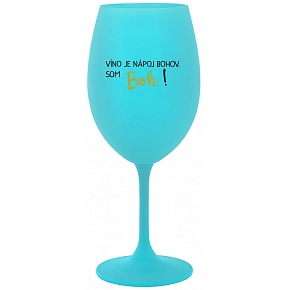 VÍNO JE NÁPOJ BOHOV. SOM BOH! - tyrkysový pohár na víno 350 ml VÍNO JE NÁPOJ BOHOV. SOM BOH! - tyrkysový pohár na víno 350 ml