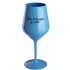 NÁS KRÁSNYCH JE MÁLO. - modrá nerozbitná sklenice na víno 470 ml