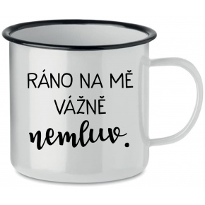RÁNO NA MĚ VÁŽNĚ NEMLUV. - bílý plecháček 350 ml
