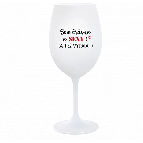 SOM KRÁSNA A SEXY! (A TIEŽ VYDATÁ...) - biely pohár na víno 350 ml