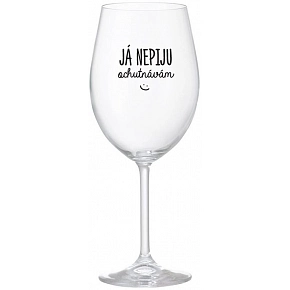 JÁ NEPIJU, OCHUTNÁVÁM - čirá sklenice na víno 350 ml