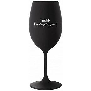 NERUŠIŤ! PROKRASTINUJEM! - čierny pohár na víno 350 ml