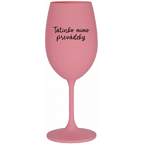 TATINKO MIMO PREVÁDZKY - ružový pohár na víno 350 ml