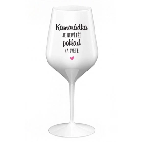 KAMARÁDKA JE NEJVĚTŠÍ POKLAD NA SVĚTĚ - bílá nerozbitná sklenice na víno 470 ml