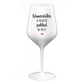 KAMARÁDKA JE NEJVĚTŠÍ POKLAD NA SVĚTĚ - bílá nerozbitná sklenice na víno 470 ml