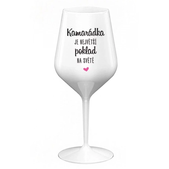 KAMARÁDKA JE NEJVĚTŠÍ POKLAD NA SVĚTĚ - bílá nerozbitná sklenice na víno 470 ml