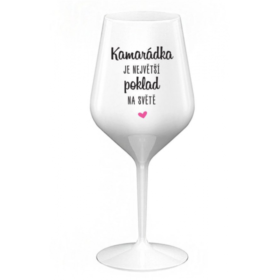 KAMARÁDKA JE NEJVĚTŠÍ POKLAD NA SVĚTĚ - bílá nerozbitná sklenice na víno 470 ml
