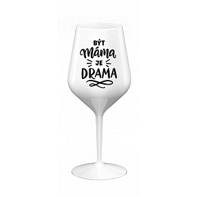 BÝT MÁMA JE DRAMA - bílá nerozbitná sklenice na víno 470 ml