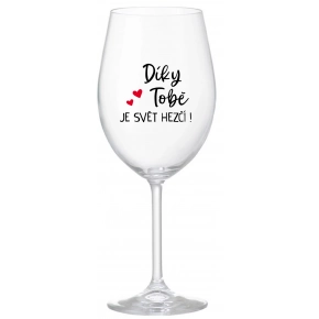 DÍKY TOBĚ JE SVĚT HEZČÍ! - čirá sklenice na víno 350 ml