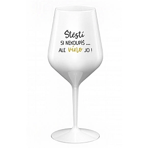 ŠTĚSTÍ SI NEKOUPÍŠ...ALE VÍNO JO! - bílá nerozbitná sklenice na víno 470 ml