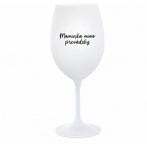 MAMINKA MIMO PREVÁDZKY - biely pohár na víno 350 ml