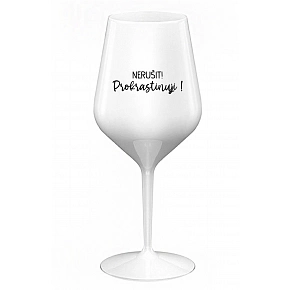 NERUŠIT! PROKRASTINUJI! - bílá nerozbitná sklenice na víno 470 ml