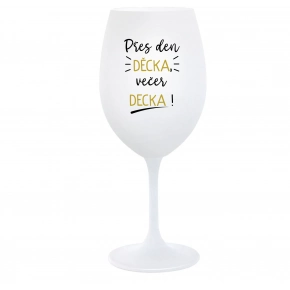 PŘES DEN DĚCKA, VEČER DECKA! - bílá  sklenice na víno 350 ml