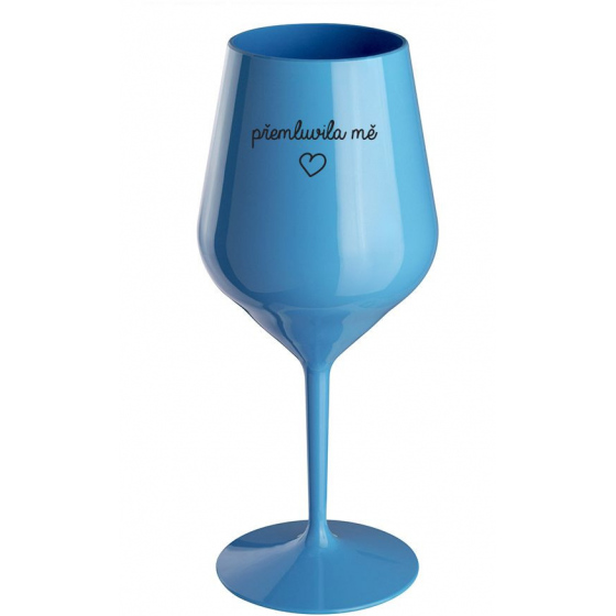 PŘEMLUVILA MĚ - modrá nerozbitná sklenice na víno 470 ml