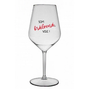 SOM KRÁĽOVNÁ, VOLE! - priehľadný nerozbitný pohár na víno 470 ml