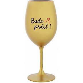 SKLENKA BUDE PRDEL! - zlatá sklenice na víno 350 ml