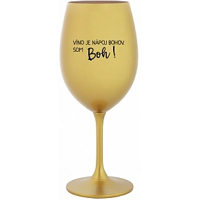 VÍNO JE NÁPOJ BOHOV. SOM BOH! - zlatý pohár na víno 350 ml