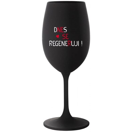 DNES SE REGENERUJI! - černá sklenice na víno 350 ml