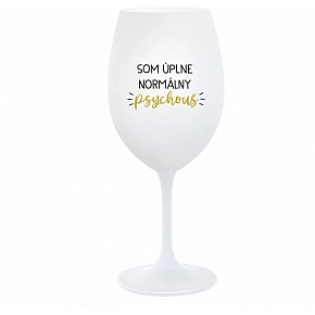 SOM ÚPLNE NORMÁLNY PSYCHOUŠ - biely pohár na víno 350 ml