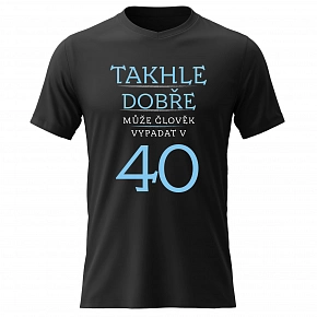 Triko - Dámské bavlněné tričko s potiskem - TAKHLE DOBŘE MŮŽE ČLOVĚK VYPADAT VE 40 (MODRÁ) - černé