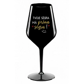 TVOJE SÉGRA MÁ PRIMA SÉGRU! - černá nerozbitná sklenice na víno 470 ml