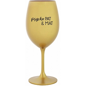 PSYCHO PAT&MAT - zlatý pohár na víno 350 ml