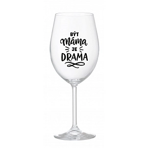 BÝT MÁMA JE DRAMA - čirá sklenice na víno 350 ml BÝT MÁMA JE DRAMA - čirá sklenice na víno 350 ml