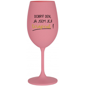 DOBRÝ DEN, JÁ JSEM JEJÍ TERAPEUT! - růžová sklenice na víno 350 ml
