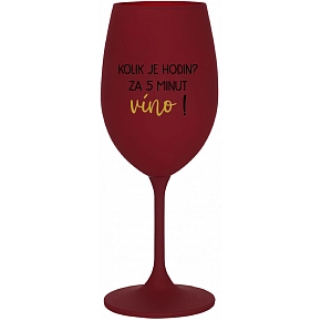 KOLIK JE HODIN? ZA 5 MINUT VÍNO! - bordo sklenice na víno 350 ml