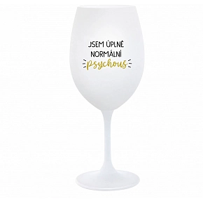 JSEM ÚPLNĚ NORMÁLNÍ PSYCHOUŠ - bílá  sklenice na víno 350 ml