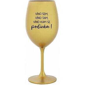 VÍNO SEM, VÍNO TAM, VÍNO KAM SE PODÍVÁM! - zlatá sklenice na víno 350 ml