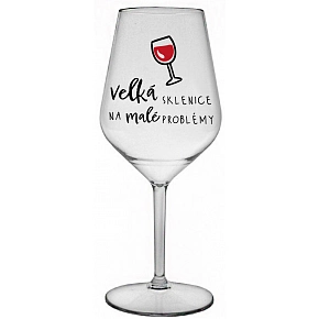 VELKÁ SKLENICE NA MALÉ PROBLÉMY - čirá nerozbitná sklenice na víno 470 ml