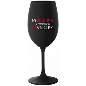 LOVÍNKUJEM A POTOM NA TO HOVÍNKUJEM - čierny pohár na víno 350 ml