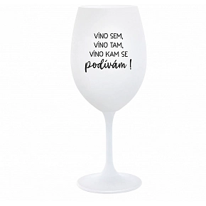 VÍNO SEM, VÍNO TAM, VÍNO KAM SE PODÍVÁM! - bílá  sklenice na víno 350 ml