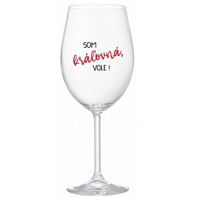 SOM KRÁĽOVNÁ, VOLE! - priehľadný pohár na víno 350 ml