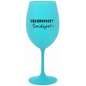 CHARDONNAY? ŠARDOJÓÓ! - tyrkysová sklenice na víno 350 ml
