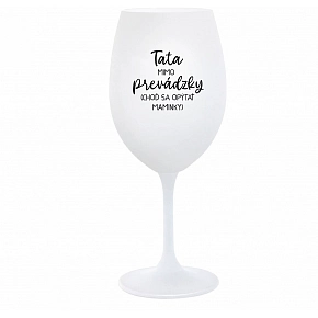 TATA MIMO PREVÁDZKY (CHOĎ SA OPÝTAŤ MAMINKY) - biely pohár na víno 350 ml