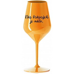 NÁS KRÁSNÝCH JE MÁLO. - oranžová nerozbitná sklenice na víno 470 ml
