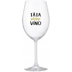 TÁTA POTŘEBUJE VÍNO - čirá sklenice na víno 350 ml